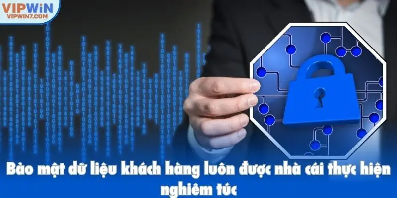 Bảo mật dữ liệu khách hàng luôn được nhà cái thực hiện nghiêm túc
