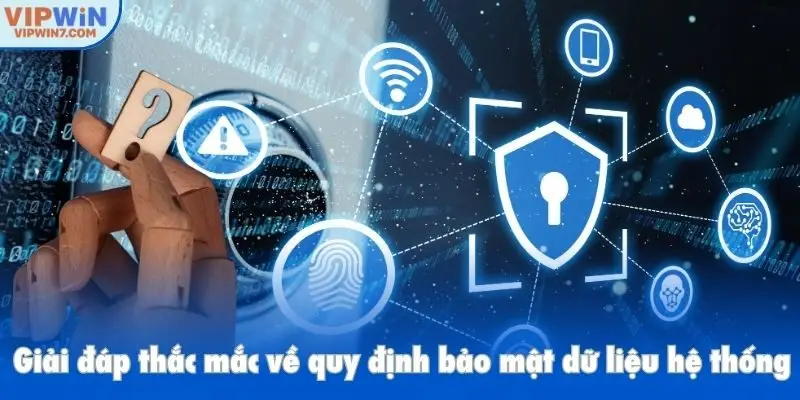 Giải đáp thắc mắc về quy định bảo mật dữ liệu hệ thống
