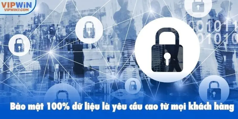 Bảo mật 100% dữ liệu là yêu cầu cao từ mọi khách hàng