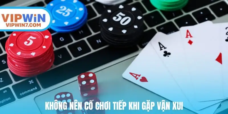 Không nên cố chơi tiếp khi gặp vận xui