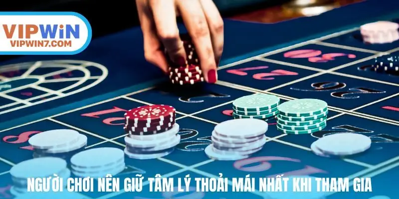 Người chơi nên giữ tâm lý thoải mái nhất khi tham gia