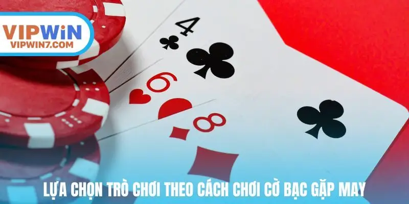 Lựa chọn trò chơi theo cách chơi cờ bạc gặp may