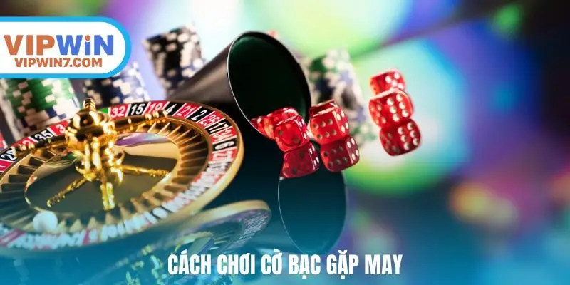 Cách chơi cờ bạc gặp may