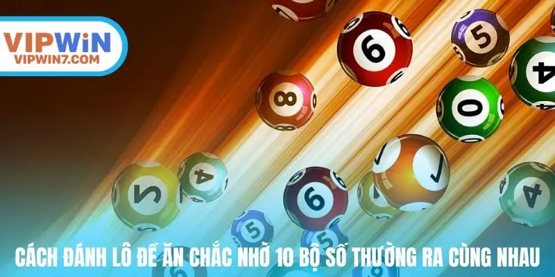 Cách đánh lô đề ăn chắc nhờ 10 bộ số thường ra cùng nhau