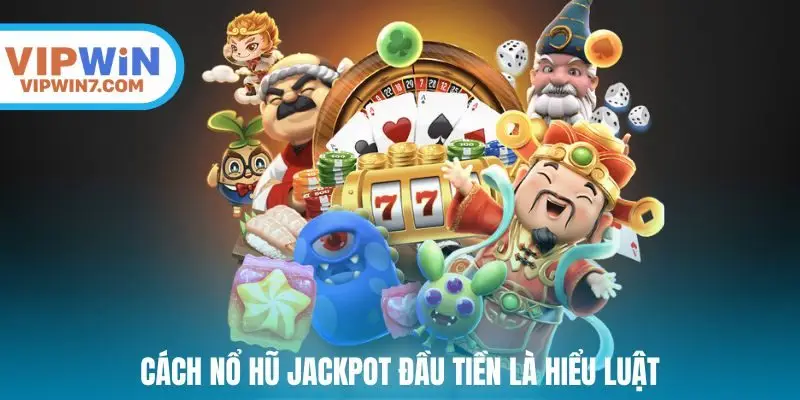 Cách nổ hũ Jackpot đầu tiền là hiểu luật