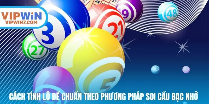 Cách tính lô đề chuẩn theo phương pháp soi cầu bạc nhớ