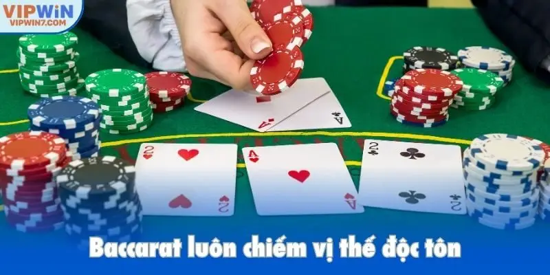Baccarat luôn chiếm vị thế độc tôn