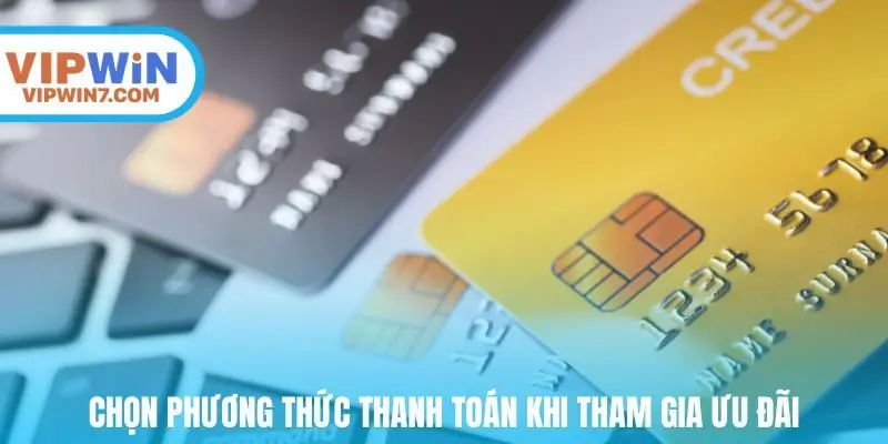 Chọn phương thức thanh toán khi tham gia ưu đãi