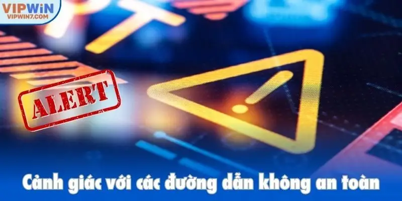 Cảnh giác với các đường dẫn không an toàn