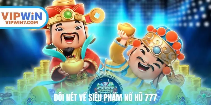 Đôi nét về siêu phẩm nổ hũ 777