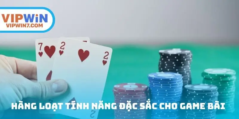 Hàng loạt tính năng đặc sắc cho game đánh bài