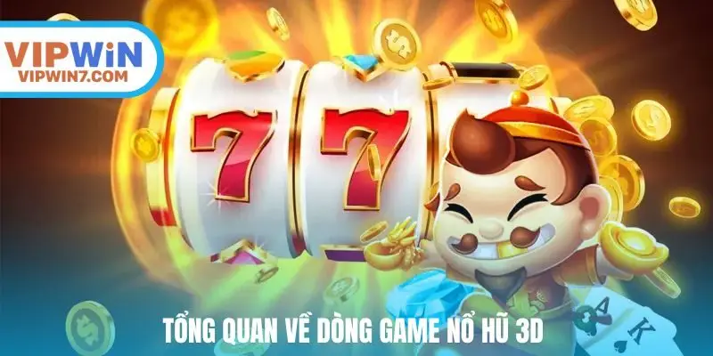 Tổng quan về dòng game nổ hũ 3D