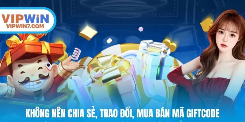 Không nên chia sẻ, trao đổi, mua bán mã giftcode dưới mọi hình thức