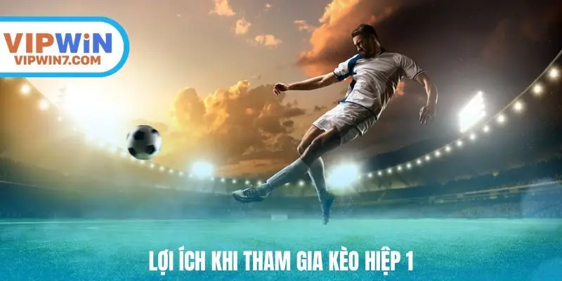 Lợi ích khi tham gia kèo hiệp 1