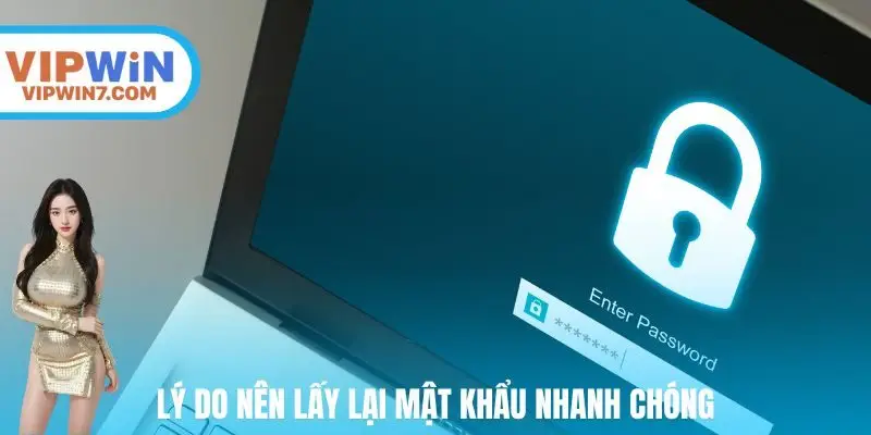 Những lý do nên lấy lại mật khẩu nhanh chóng