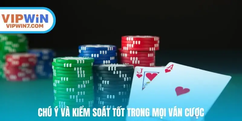 Chú ý và kiểm soát tốt trong mọi ván cược