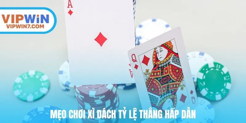 Mẹo chơi xì dách tỷ lệ thắng hấp dẫn
