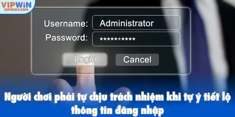 Người chơi phải tự chịu trách nhiệm khi tự ý tiết lộ thông tin đăng nhập