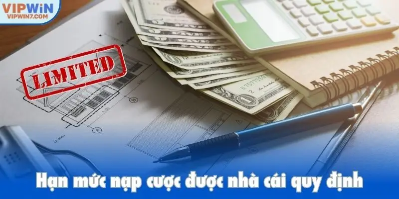 Hạn mức nạp cược được nhà cái quy định