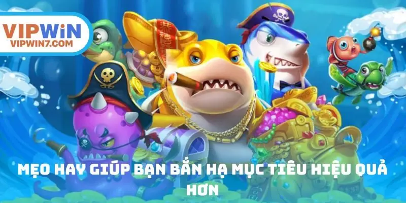 Mẹo hay giúp hội viên bắn hạ mục tiêu hiệu quả hơn