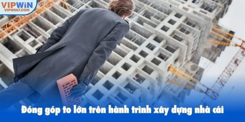 Đóng góp to lớn trên hành trình xây dựng nhà cái