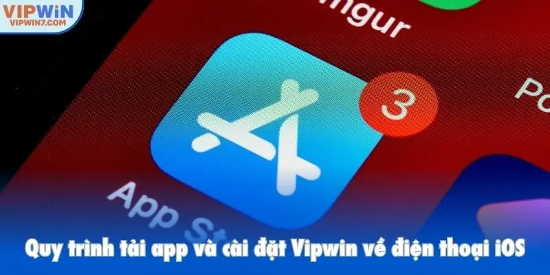 Quy trình tải app và cài đặt Vipwin về điện thoại iOS