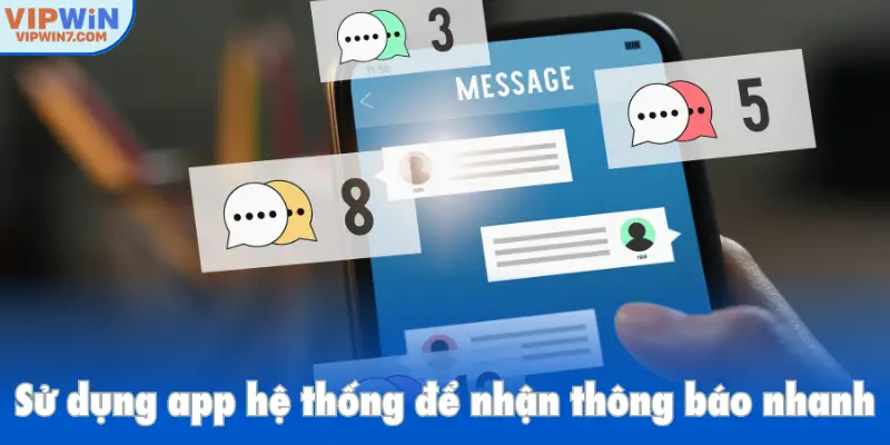 Sử dụng app hệ thống để nhận thông báo nhanh, chính xác
