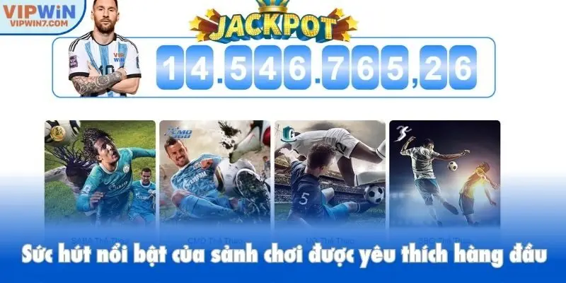 Sức hút nổi bật của sảnh chơi được yêu thích hàng đầu