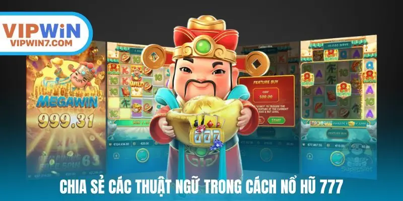 Chia sẻ các thuật ngữ trong cách nổ Hũ 777