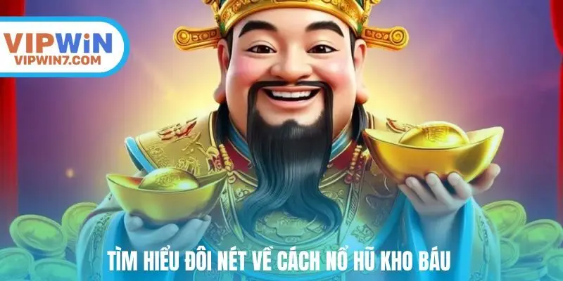 Tìm hiểu đôi nét về cách nổ hũ kho báu