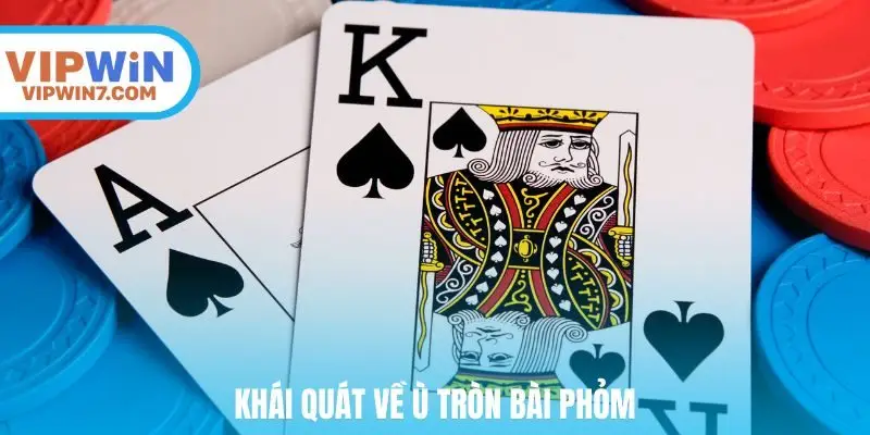 Khái quát về ù tròn bài phỏm