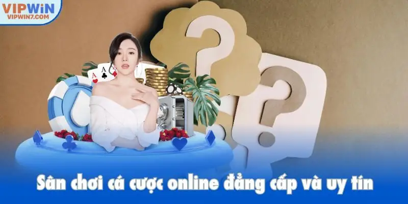 Sân chơi cá cược online đẳng cấp và uy tín