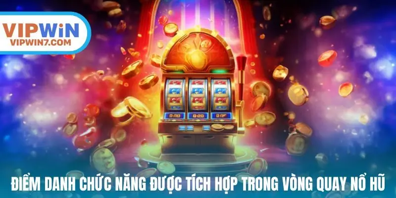 Điểm danh chức năng được tích hợp trong vòng quay nổ hũ