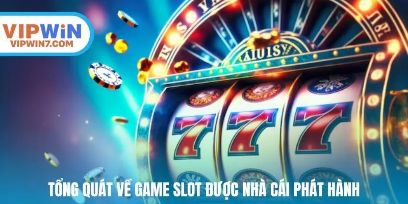 Tổng quát về game slot được nhà cái phát hành